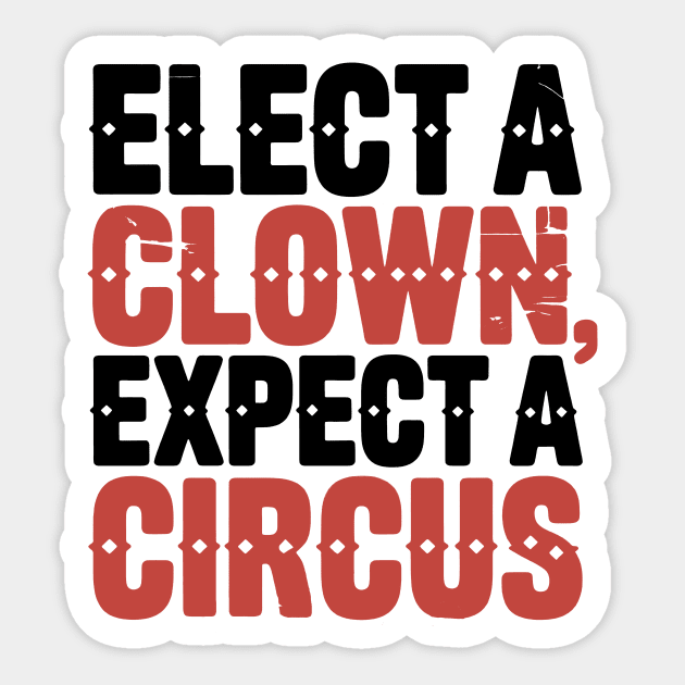 Elect A Clown, Expect A Circus Sticker by CreativeSage